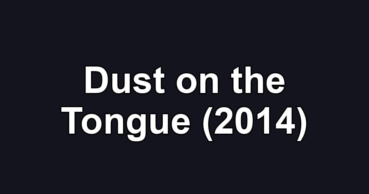 Dust on the Tongue (2014)