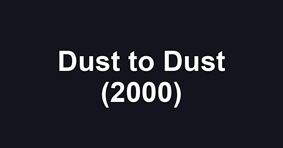Dust to Dust (2000)