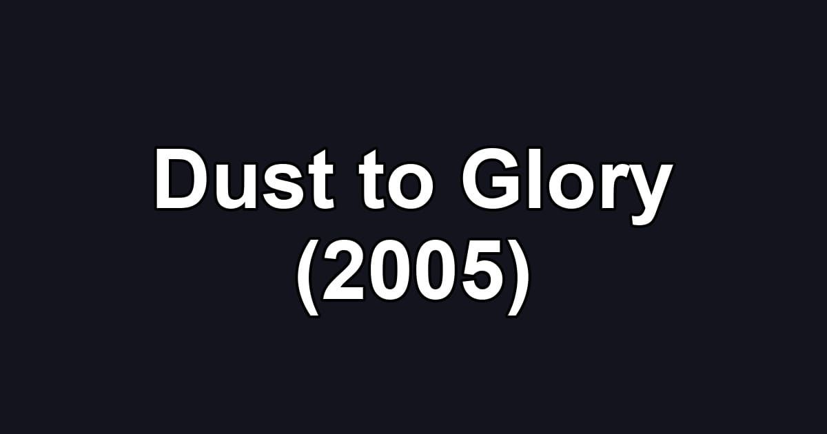 Dust to Glory (2005)
