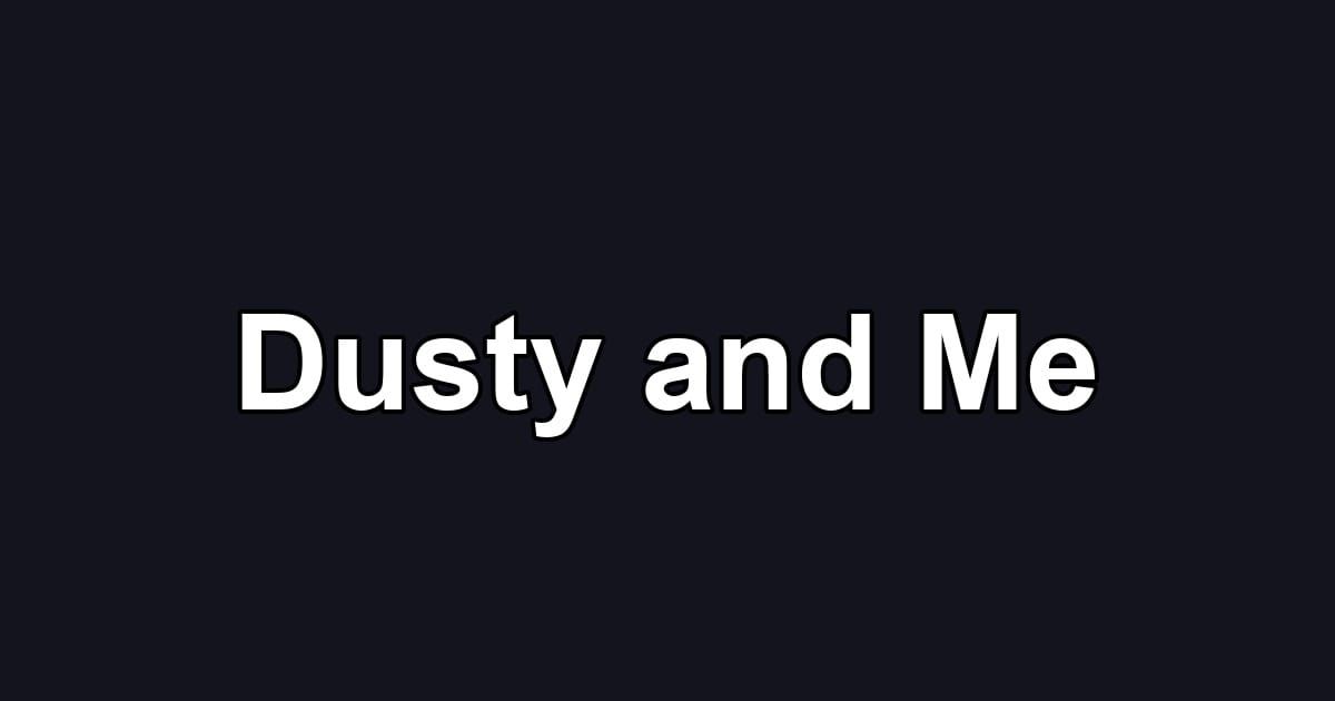 Dusty and Me