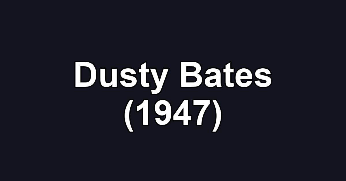 Dusty Bates (1947)