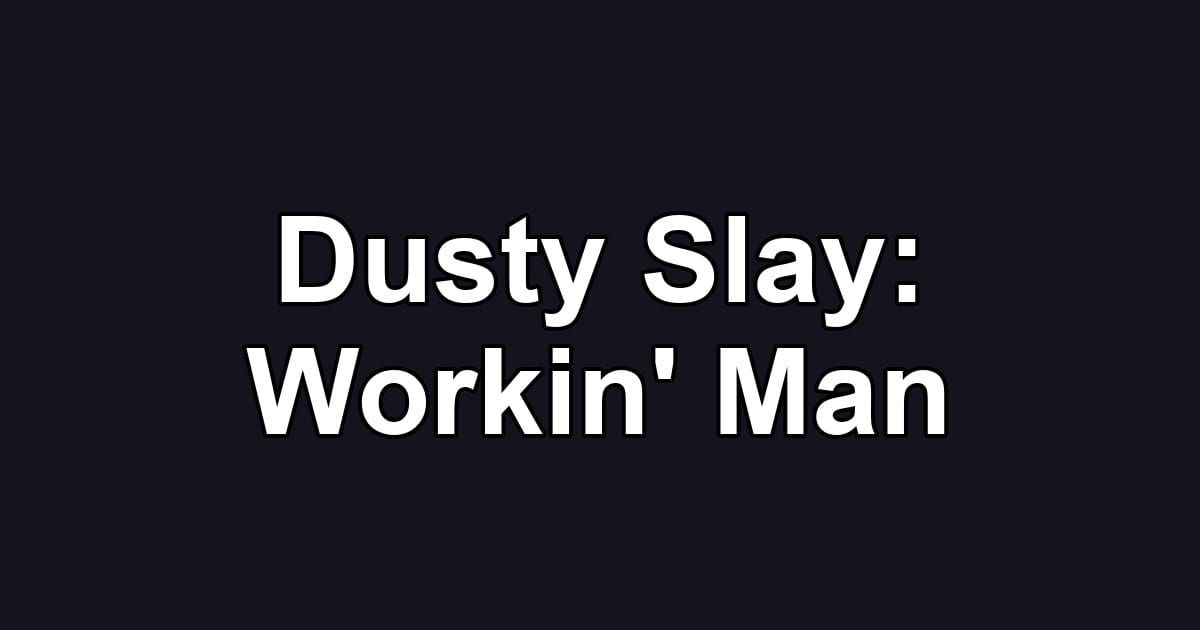 Dusty Slay: Workin' Man