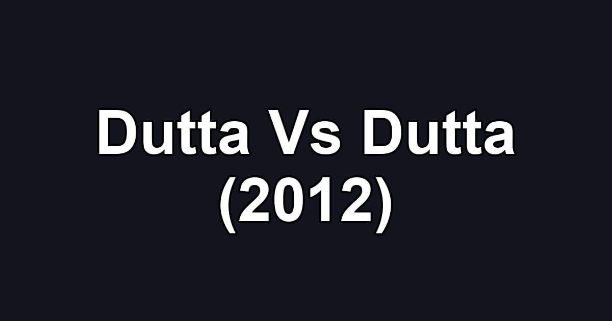 Dutta Vs Dutta (2012)