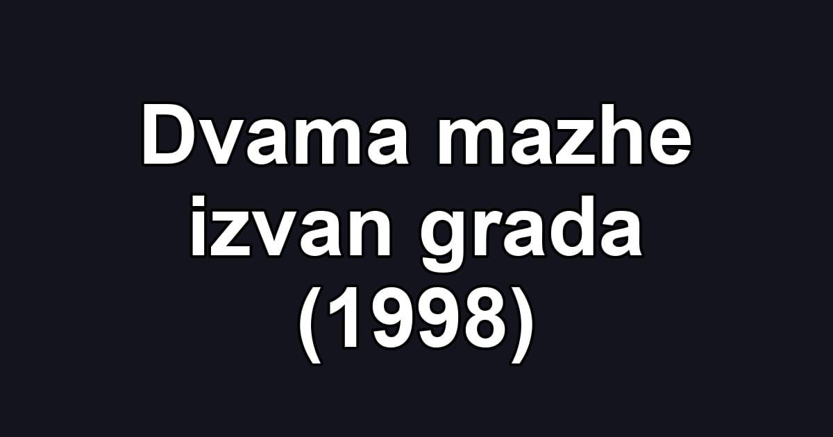 Dvama mazhe izvan grada (1998)