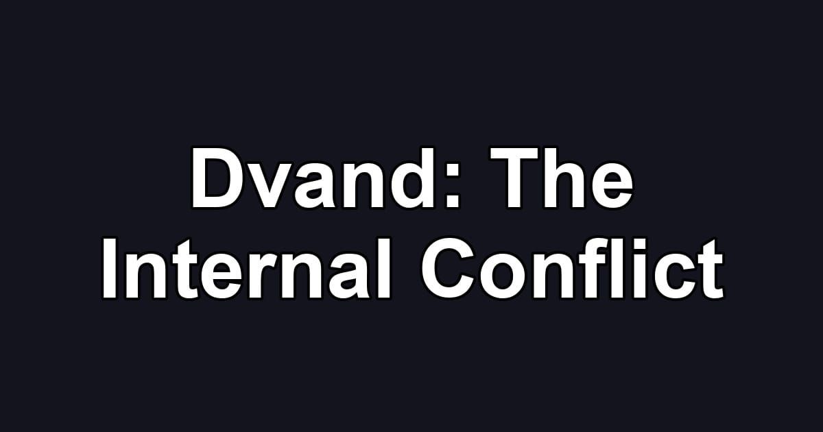 Dvand: The Internal Conflict