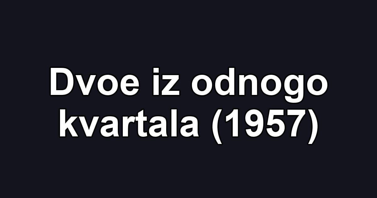 Dvoe iz odnogo kvartala (1957)