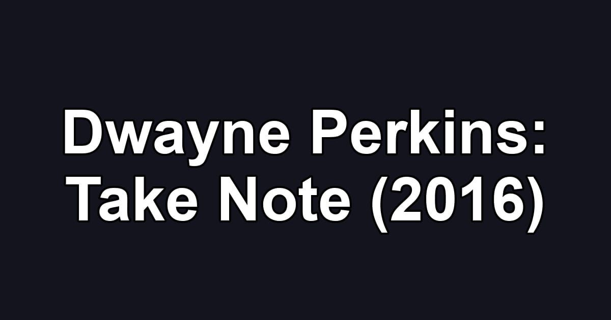 Dwayne Perkins: Take Note (2016)