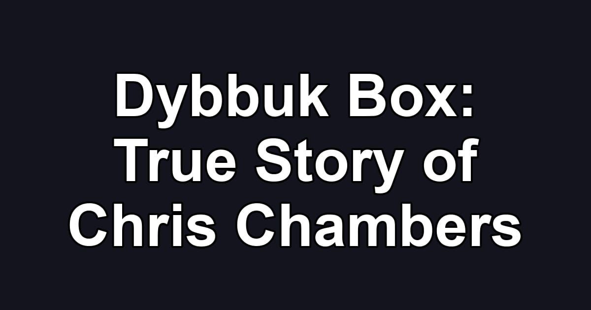 Dybbuk Box: True Story of Chris Chambers