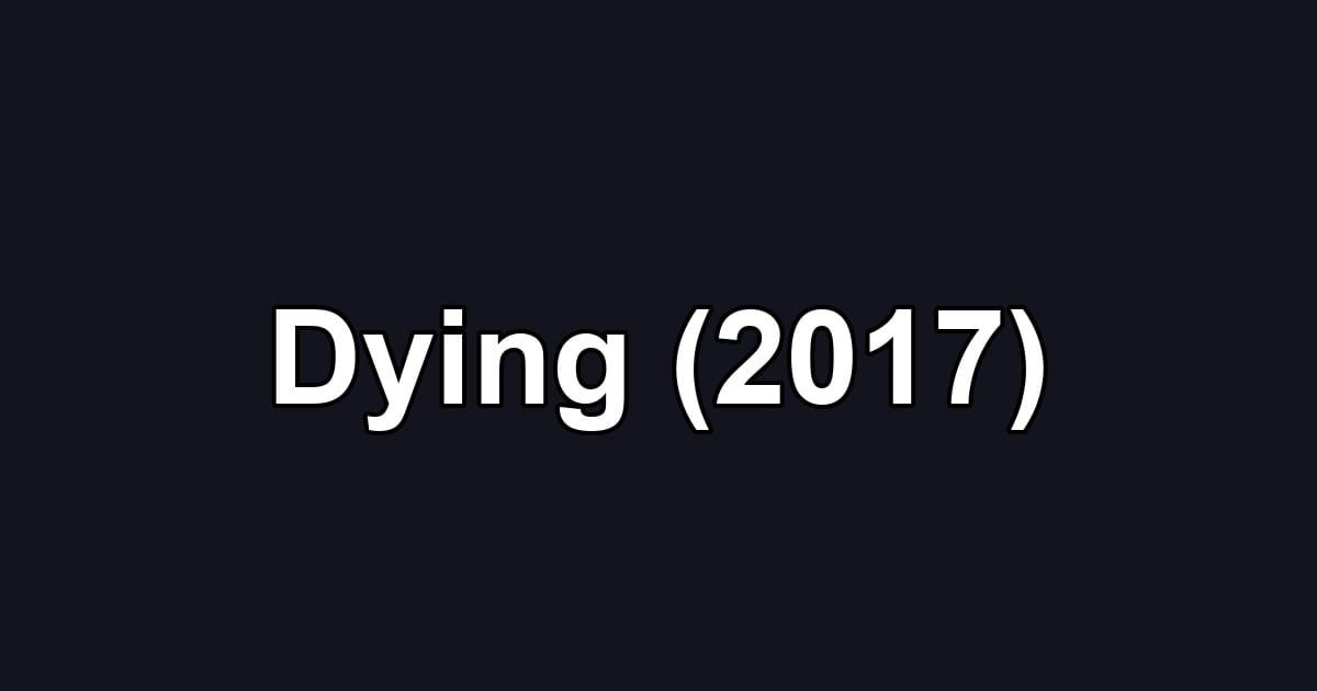 Dying (2017)