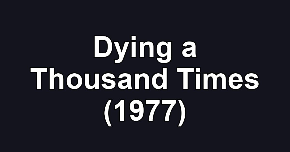 Dying a Thousand Times (1977)