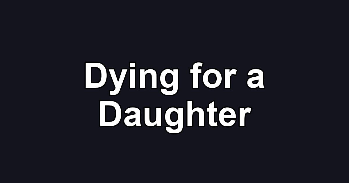 Dying for a Daughter