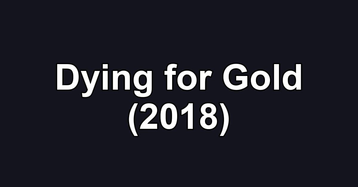 Dying for Gold (2018)