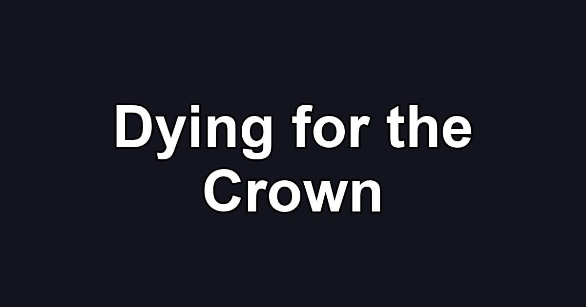 Dying for the Crown