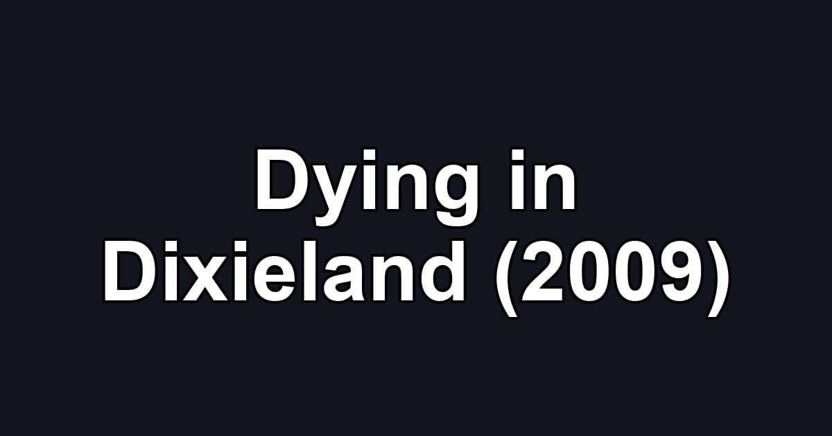 Dying in Dixieland (2009)