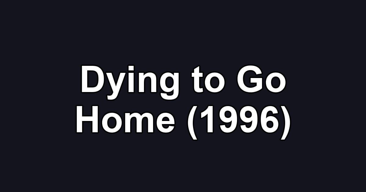 Dying to Go Home (1996)
