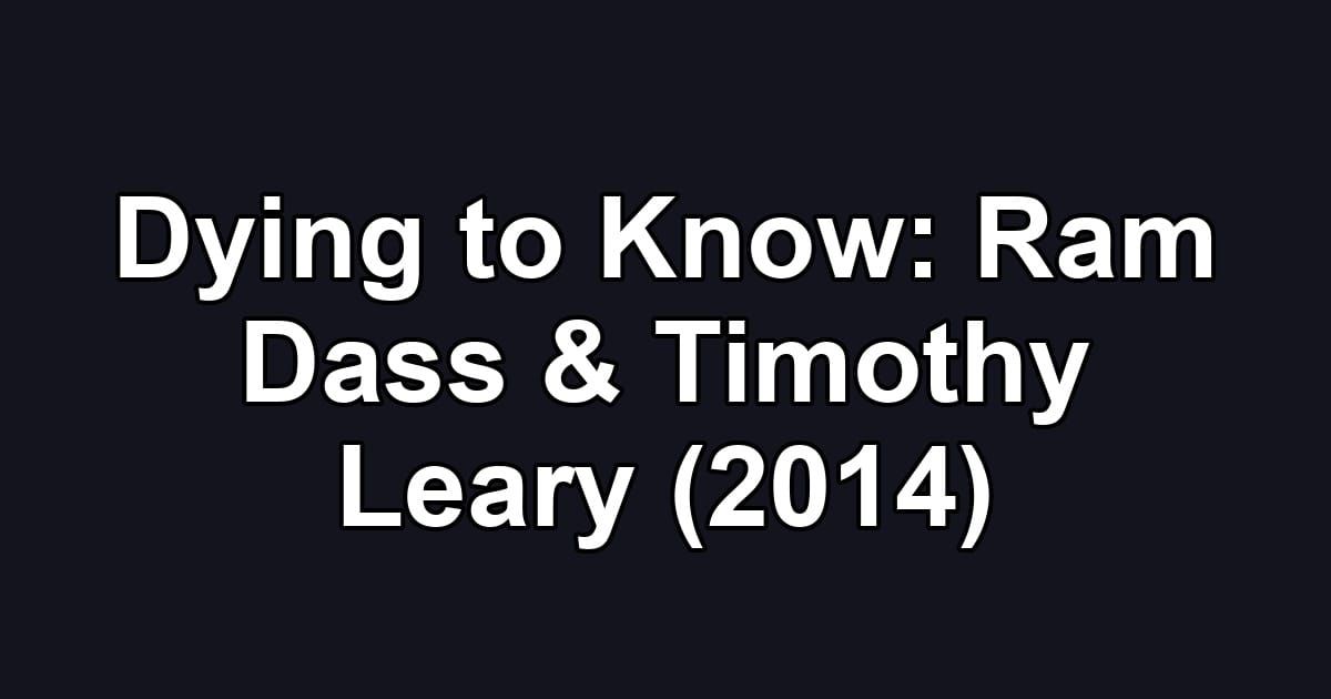 Dying to Know: Ram Dass & Timothy Leary (2014)