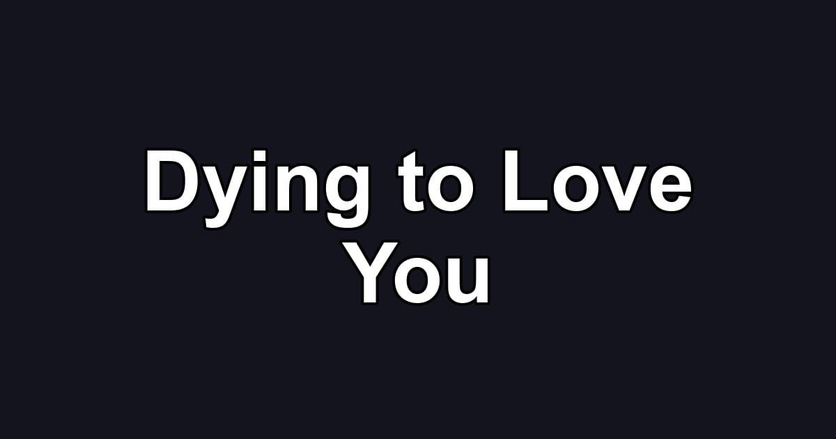 Dying to Love You
