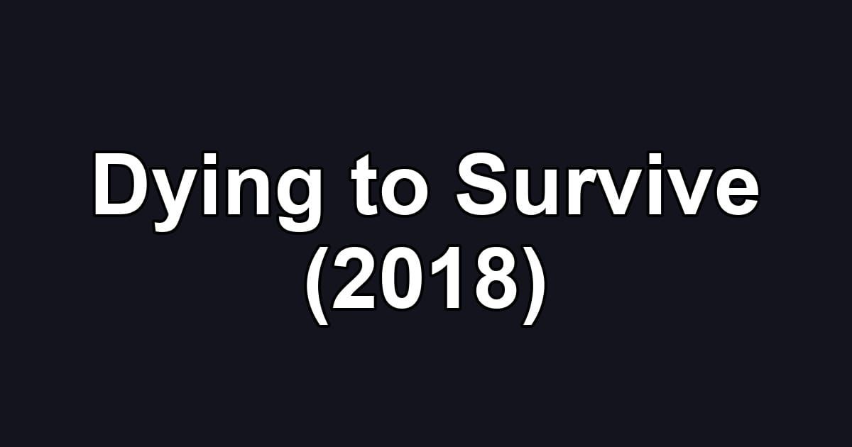 Dying to Survive (2018)