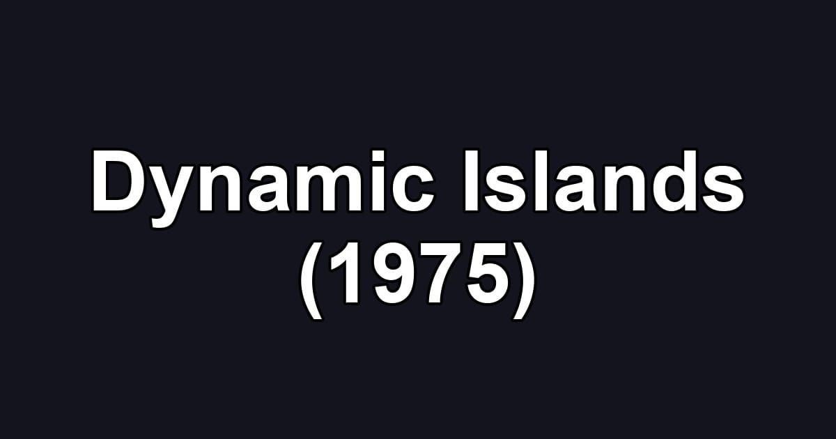 Dynamic Islands (1975)