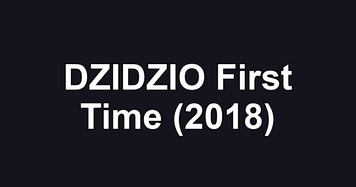 DZIDZIO First Time (2018)