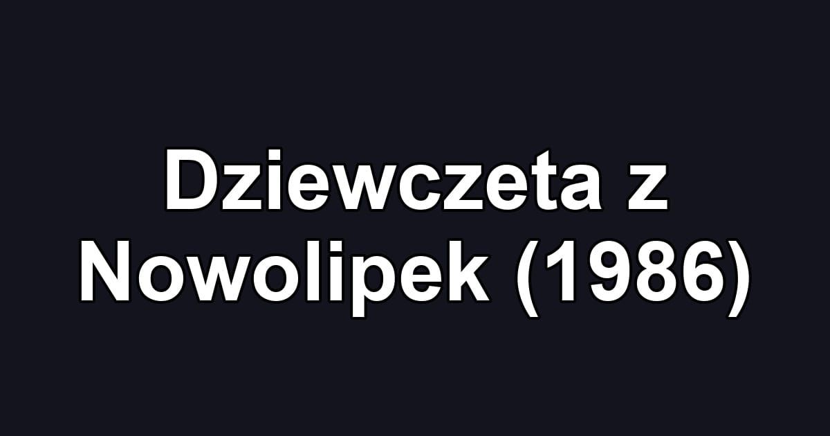 Dziewczeta z Nowolipek (1986)