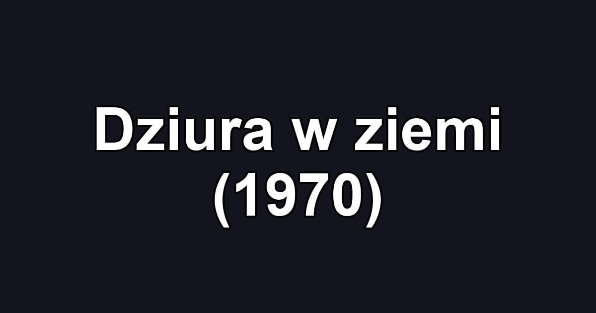 Dziura w ziemi (1970)