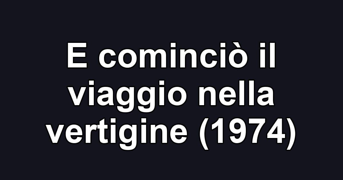 E cominciò il viaggio nella vertigine (1974)