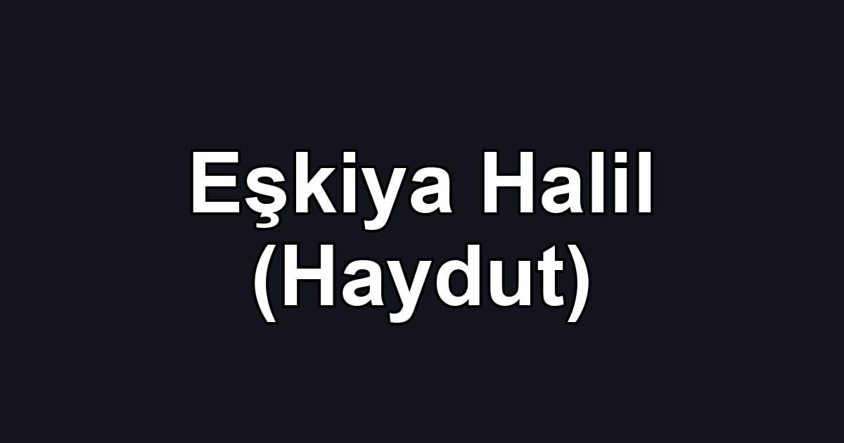 Eşkiya Halil (Haydut)
