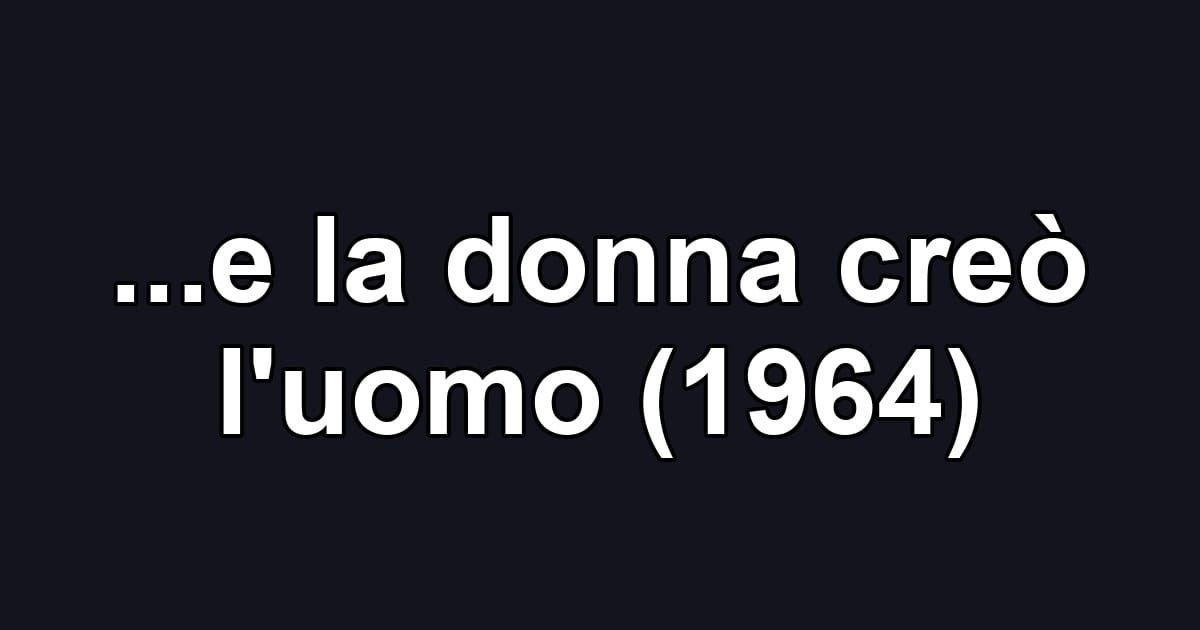 ...e la donna creò l'uomo (1964)