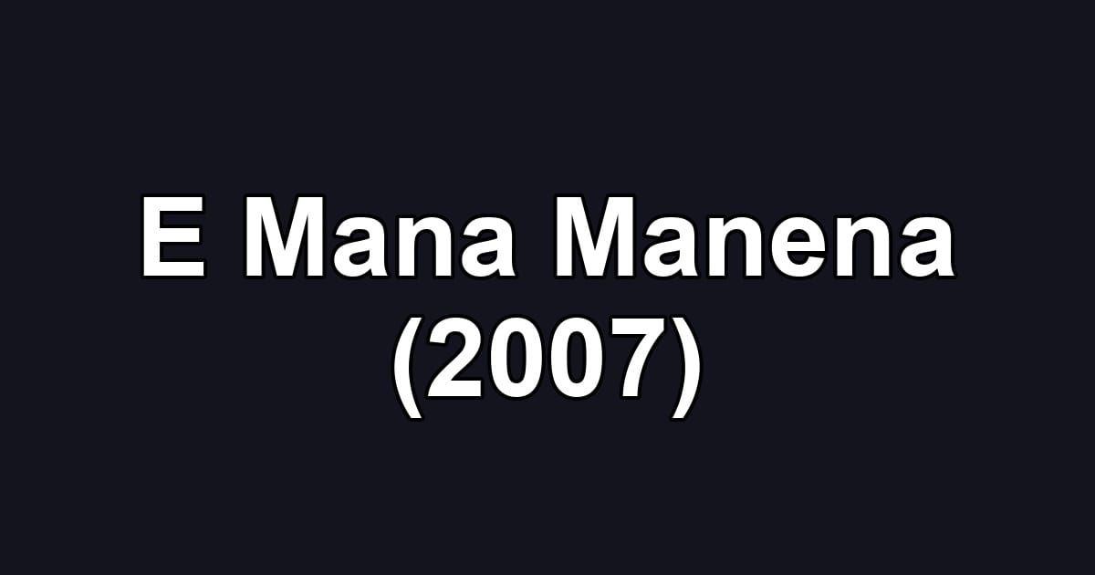 E Mana Manena (2007)