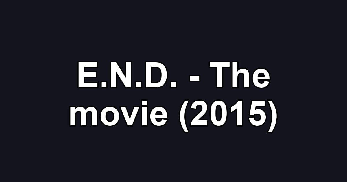 E.N.D. - The movie (2015)