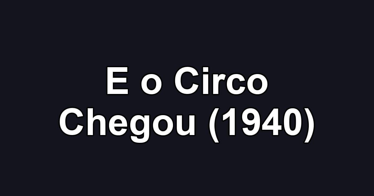 E o Circo Chegou (1940)