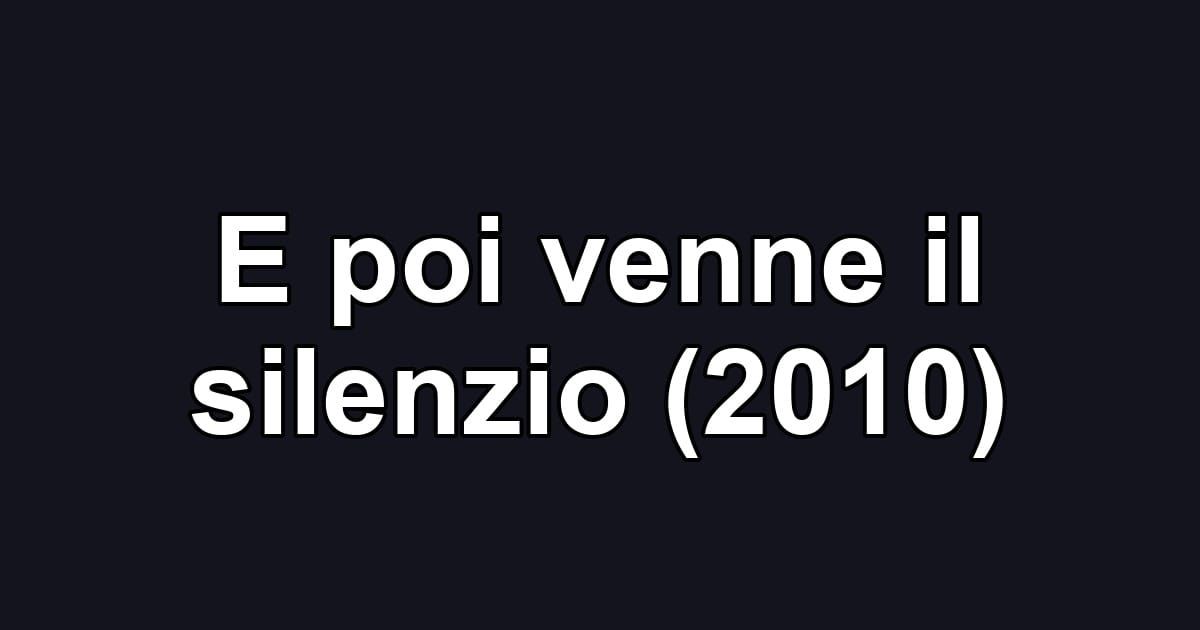 E poi venne il silenzio (2010)