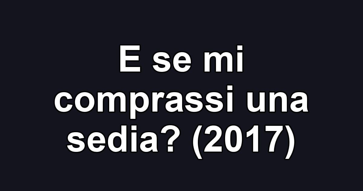 E se mi comprassi una sedia? (2017)