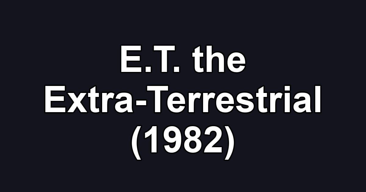 E.T. the Extra-Terrestrial (1982)