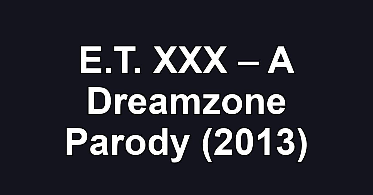 E.T. XXX – A Dreamzone Parody (2013)