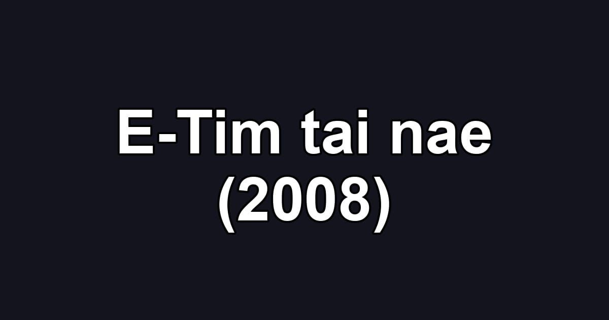 E-Tim tai nae (2008)