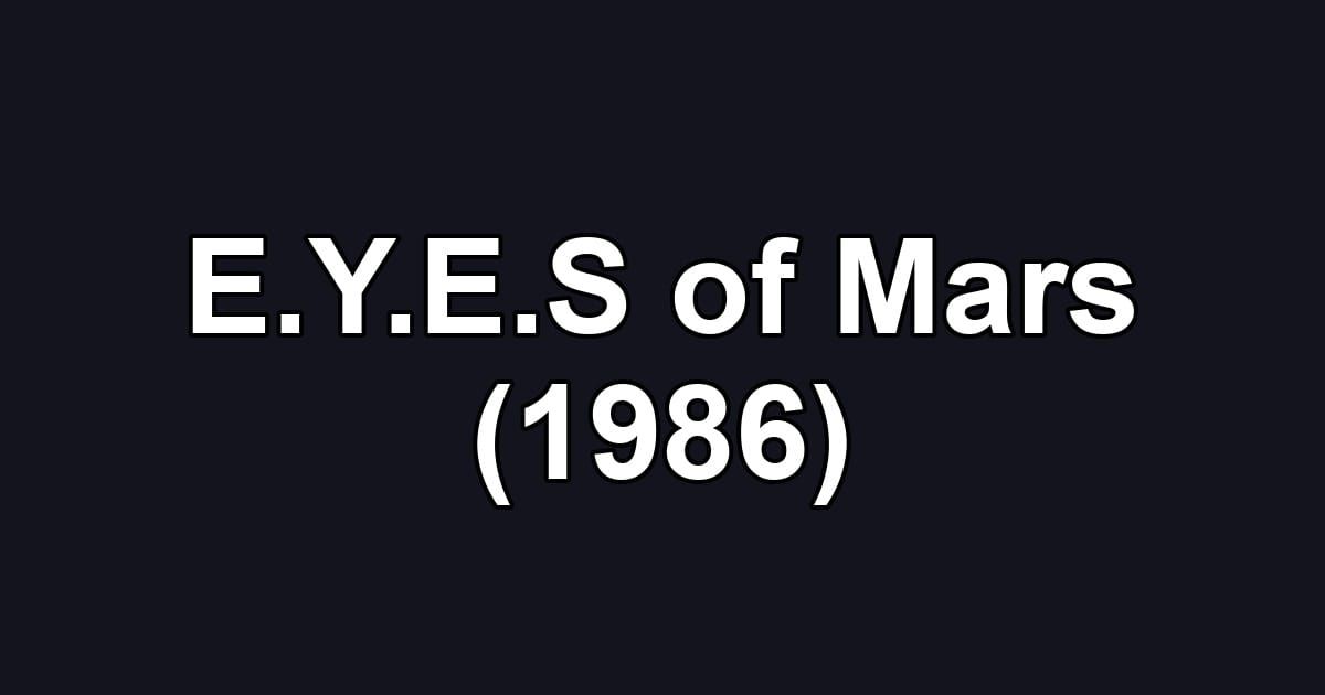 E.Y.E.S of Mars (1986)
