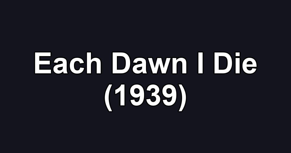 Each Dawn I Die (1939)