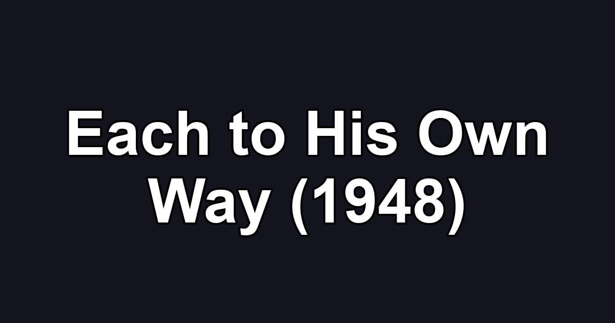 Each to His Own Way (1948)