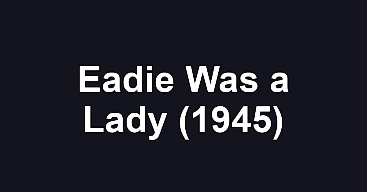 Eadie Was a Lady (1945)