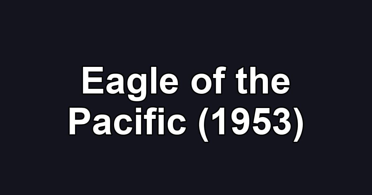 Eagle of the Pacific (1953)