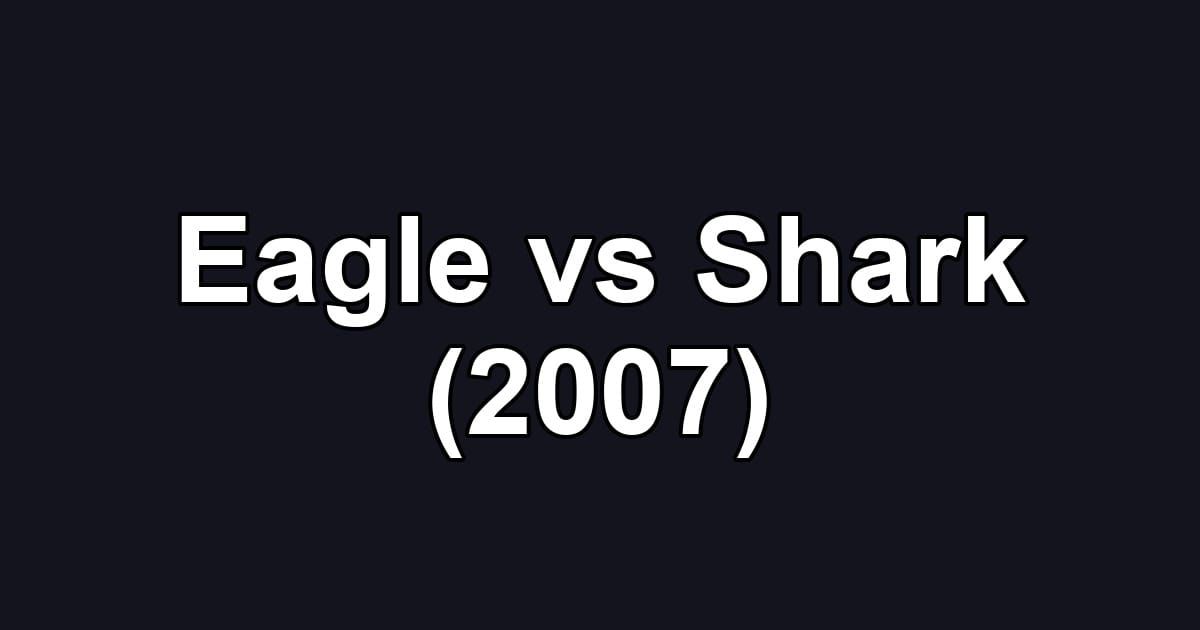 Eagle vs Shark (2007)