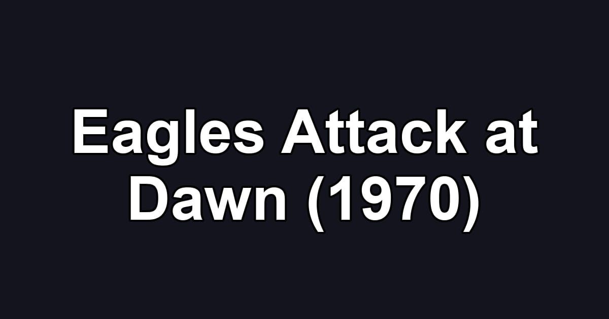 Eagles Attack at Dawn (1970)