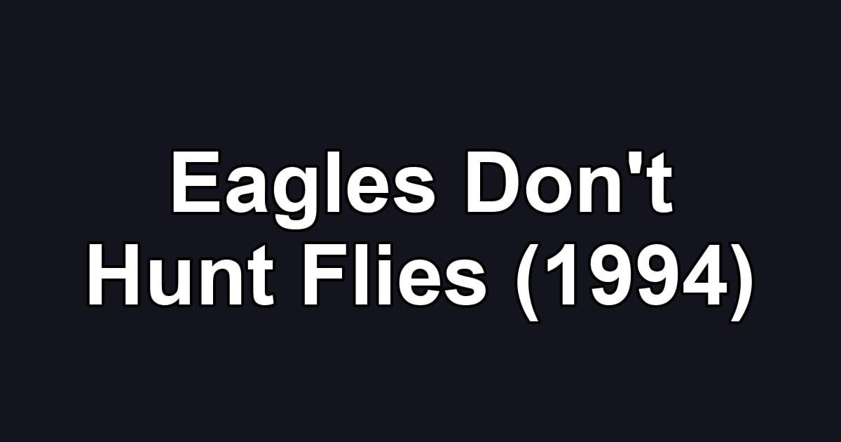Eagles Don't Hunt Flies (1994)