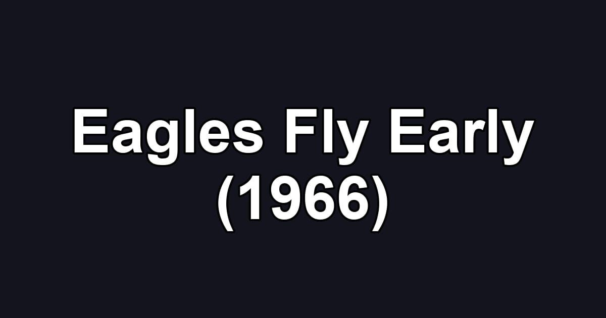 Eagles Fly Early (1966)