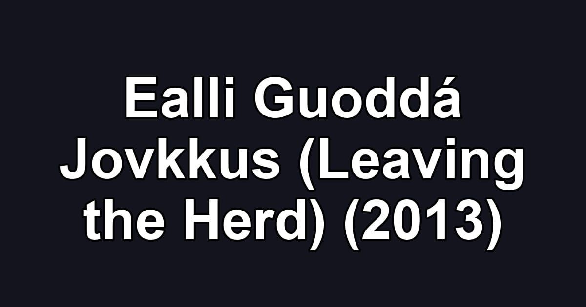Ealli Guoddá Jovkkus (Leaving the Herd) (2013)