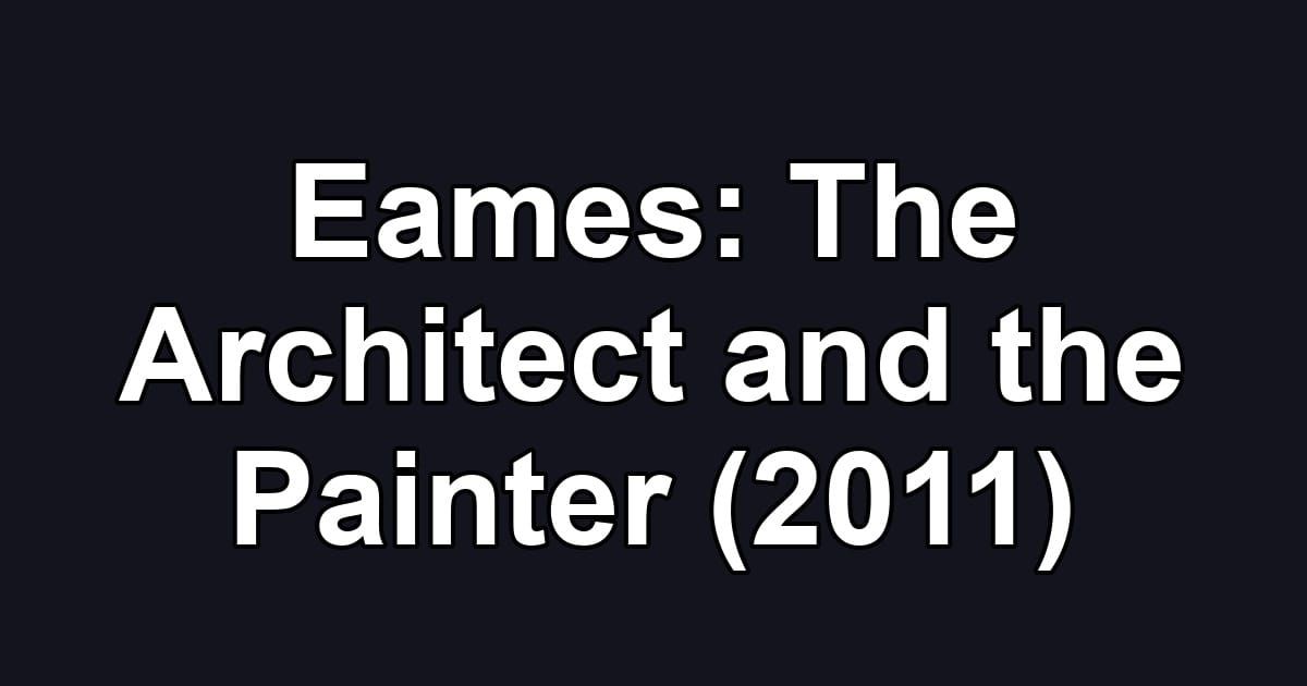 Eames: The Architect and the Painter (2011)