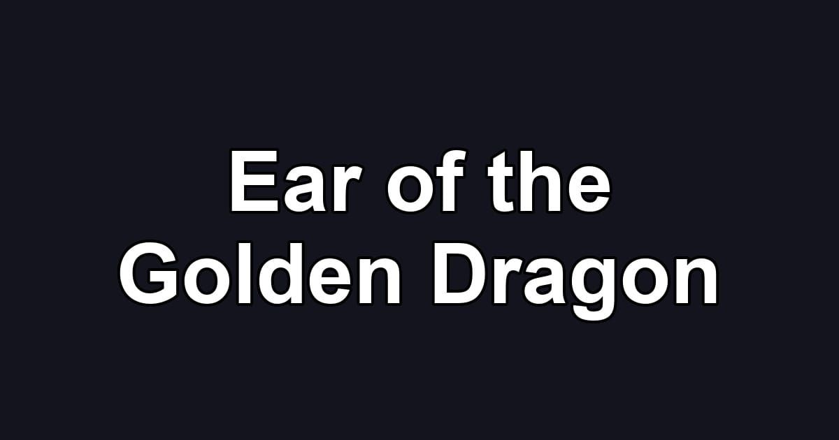 Ear of the Golden Dragon