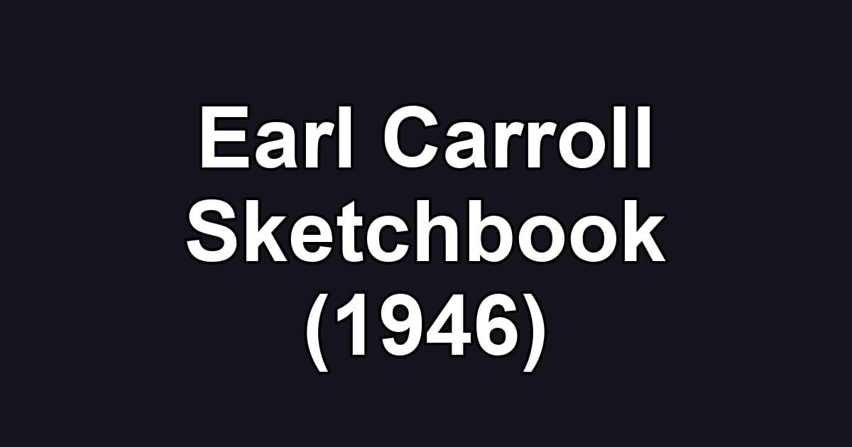 Earl Carroll Sketchbook (1946)